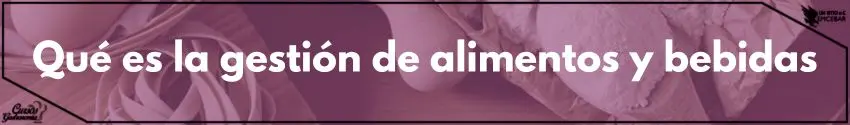 Qué es la gestión de alimentos y bebidas