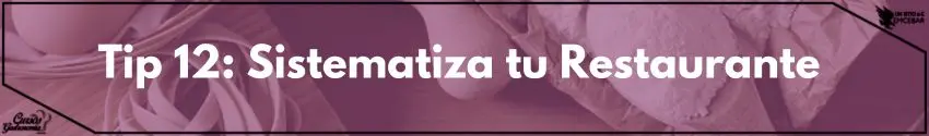 Tip 12: Sistematiza tu Restaurante 