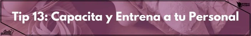 Tip 13: Capacita y Entrena a tu Personal