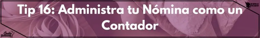 Tip 16: Administra tu Nómina como un Contador