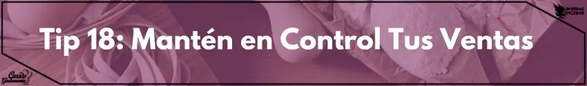 Tip 18: Mantén en Control Tus Ventas  