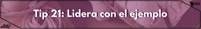 Tip 21 Lidera con el Ejemplo 