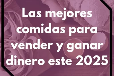 Las mejores comidas para vender y ganar dinero este 2025