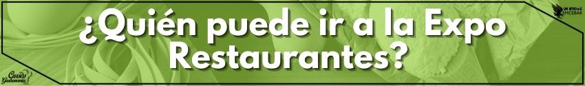 ¿Quién puede ir a la Expo Restaurantes? 