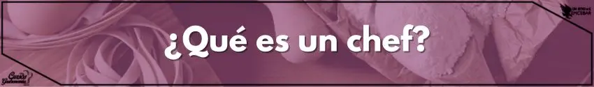 ¿Qué es un chef?