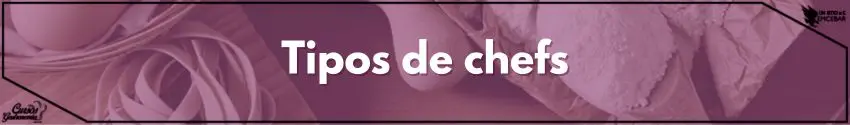 Tipos de chefs