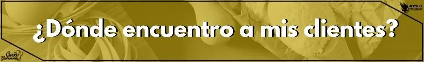 ¿Dónde encuentro a mis clientes?