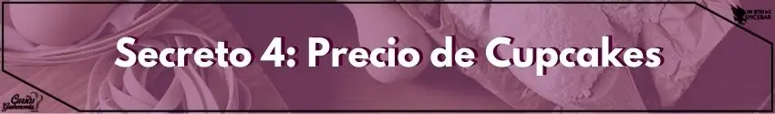 Secreto 4: Precio de Cupcakes
