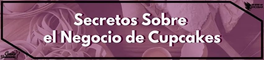 7 Secretos Sobre el Negocio de Cupcakes