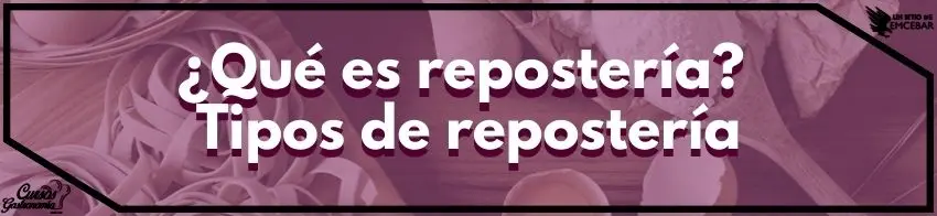 Qué es repostería Tipos de repostería - Cursos de Gastronomía ¿Qué es repostería? Tipos de repostería