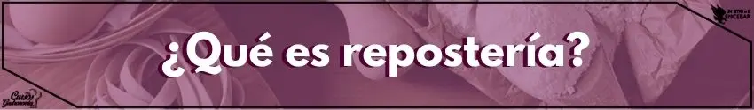 Qué es repostería - Cursos de Gastronomía ¿Qué es repostería?