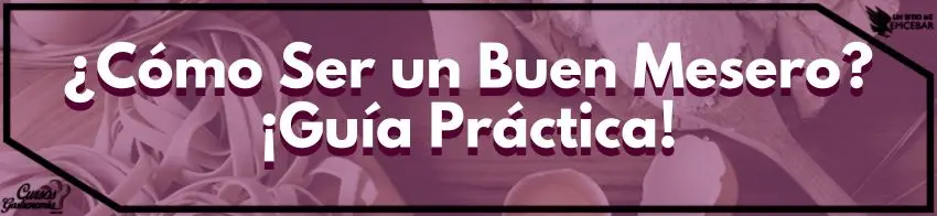 Cómo Ser un Buen Mesero Guía Práctica 1 - Cursos de Gastronomía ¿Cómo Ser un Buen Mesero? ¡Guía Práctica!
