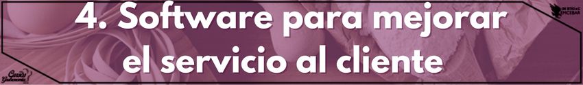 4. Software para mejorar el servicio al cliente  
