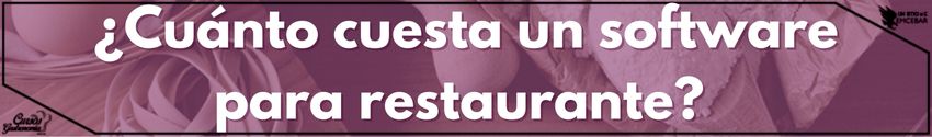 ¿Cuánto cuesta un software para restaurante? 