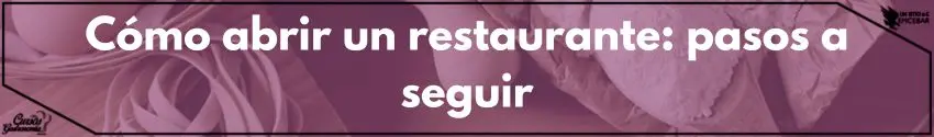 Cómo abrir un restaurante: pasos a seguir