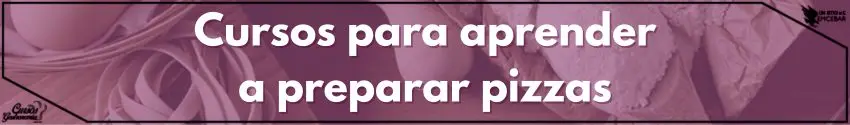 Cursos para aprender a preparar pizzas
