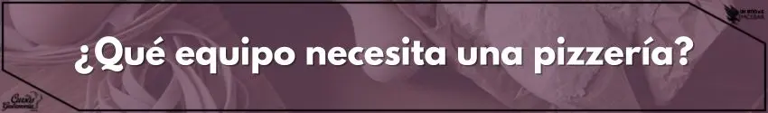 ¿Qué equipo necesita una pizzería?