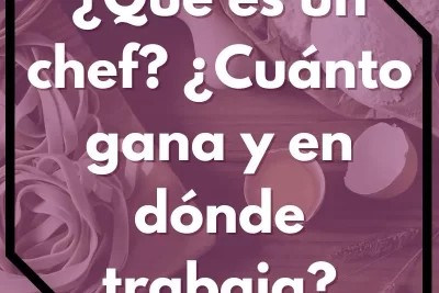 ¿Qué es un chef ¿Cuánto gana y en dónde trabaja?