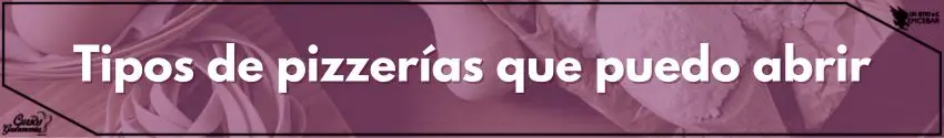 Tipos de pizzerías que puedo abrir