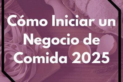 Cómo Iniciar un Negocio de Comida 2025