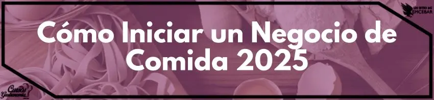 Cómo Iniciar un Negocio de Comida 2025 - Cursos de Gastronomía Cómo Iniciar un Negocio de Comida 2025