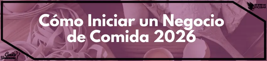 Cómo Iniciar un Negocio de Comida 2026 | Tips para Emprender
